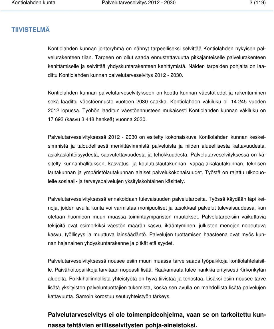 Näiden tarpeiden pohjalta on laadittu Kontiolahden kunnan palvelutarveselvitys 2012-2030.