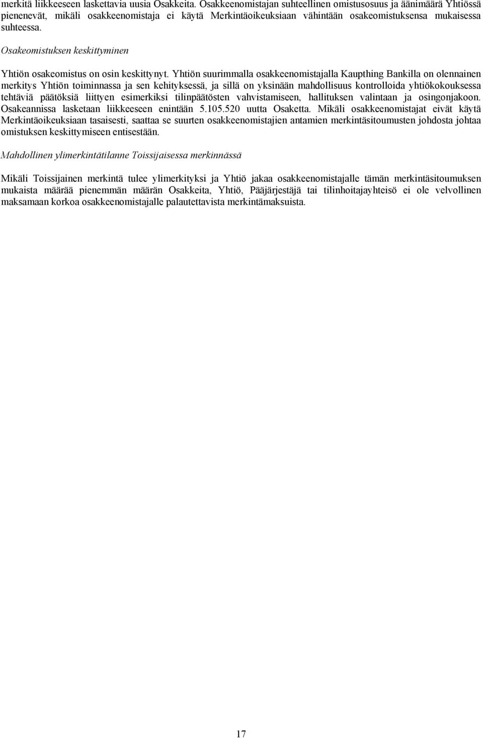 Osakeomistuksen keskittyminen Yhtiön osakeomistus on osin keskittynyt.
