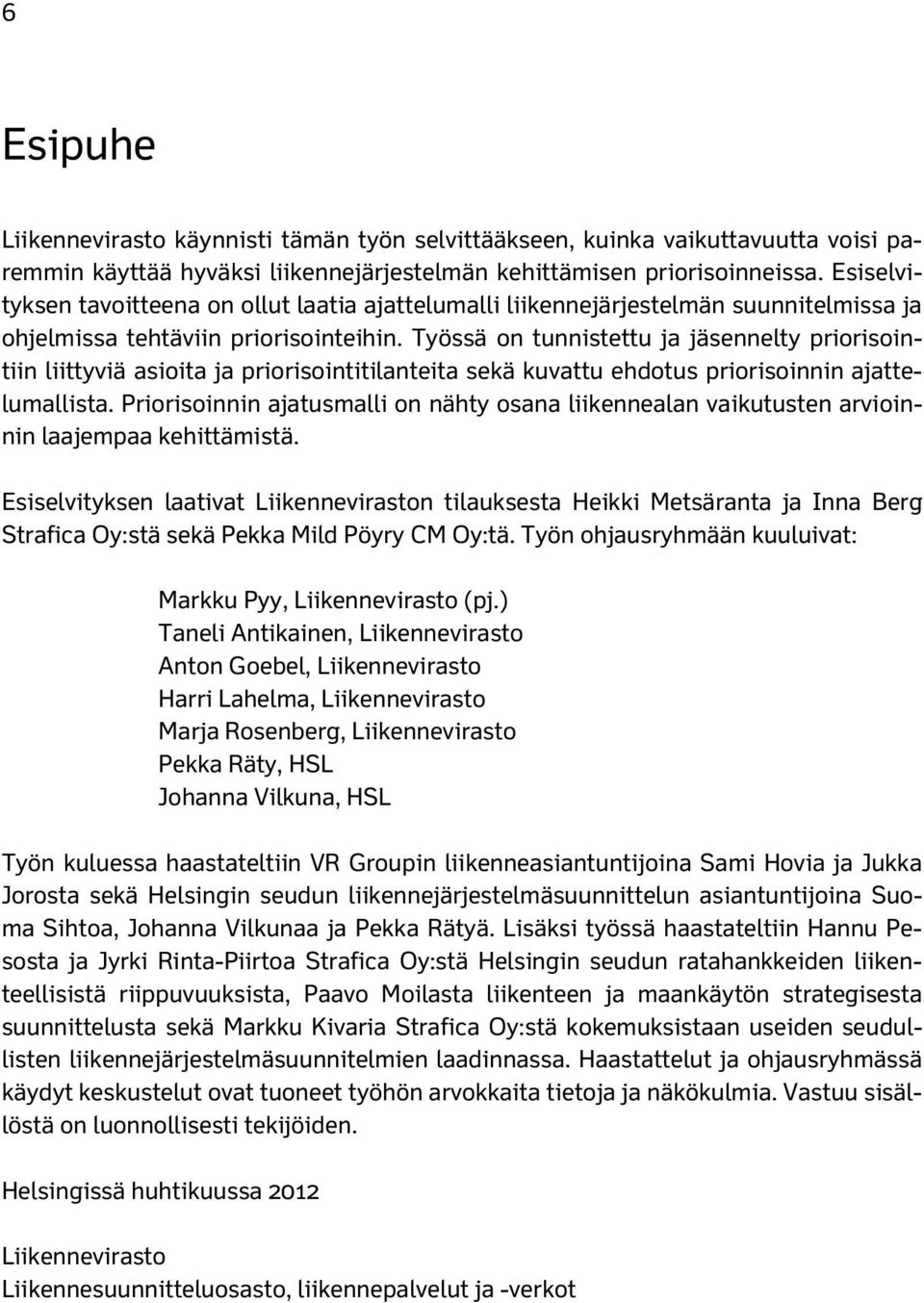 Työssä on tunnistettu ja jäsennelty priorisointiin liittyviä asioita ja priorisointitilanteita sekä kuvattu ehdotus priorisoinnin ajattelumallista.