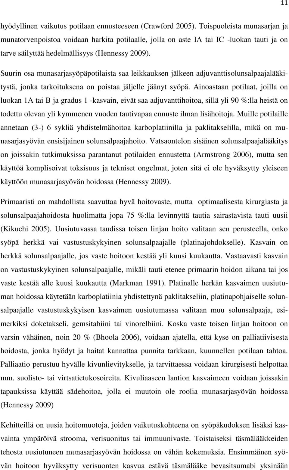 Suurin osa munasarjasyöpäpotilaista saa leikkauksen jälkeen adjuvanttisolunsalpaajalääkitystä, jonka tarkoituksena on poistaa jäljelle jäänyt syöpä.