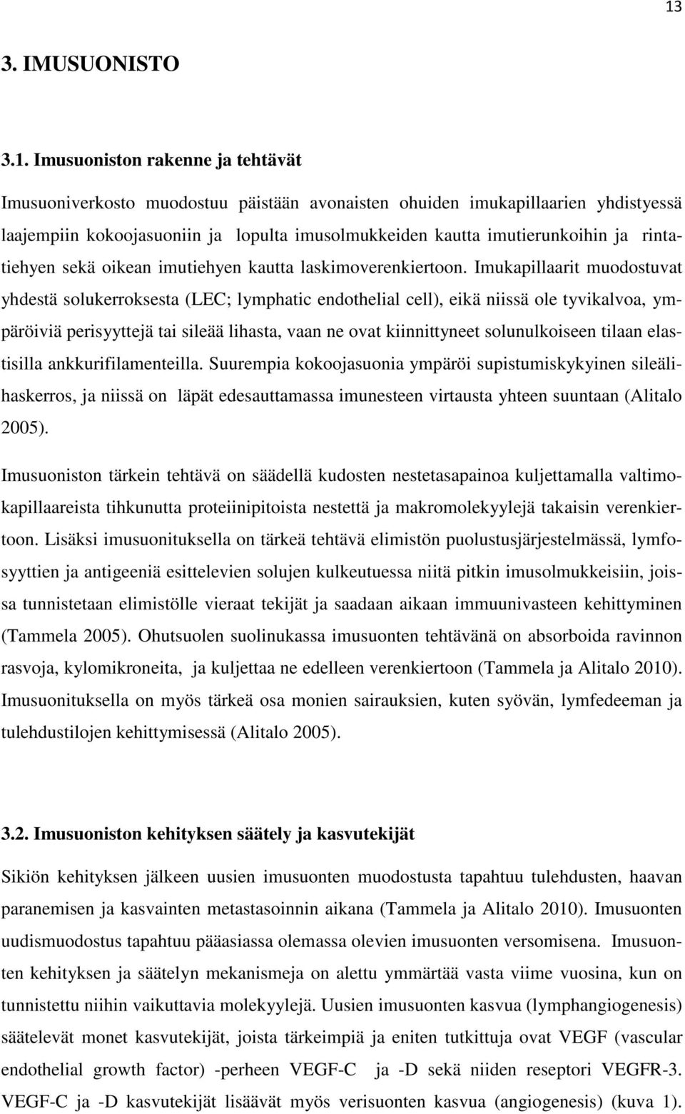 Imukapillaarit muodostuvat yhdestä solukerroksesta (LEC; lymphatic endothelial cell), eikä niissä ole tyvikalvoa, ympäröiviä perisyyttejä tai sileää lihasta, vaan ne ovat kiinnittyneet solunulkoiseen