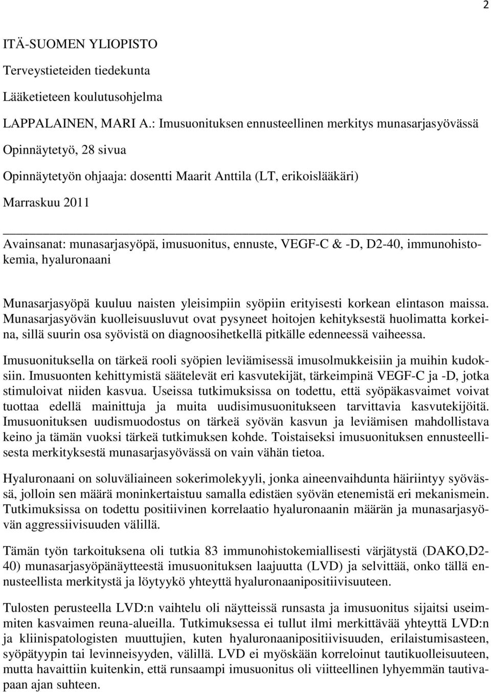 imusuonitus, ennuste, VEGF-C & -D, D2-40, immunohistokemia, hyaluronaani Munasarjasyöpä kuuluu naisten yleisimpiin syöpiin erityisesti korkean elintason maissa.