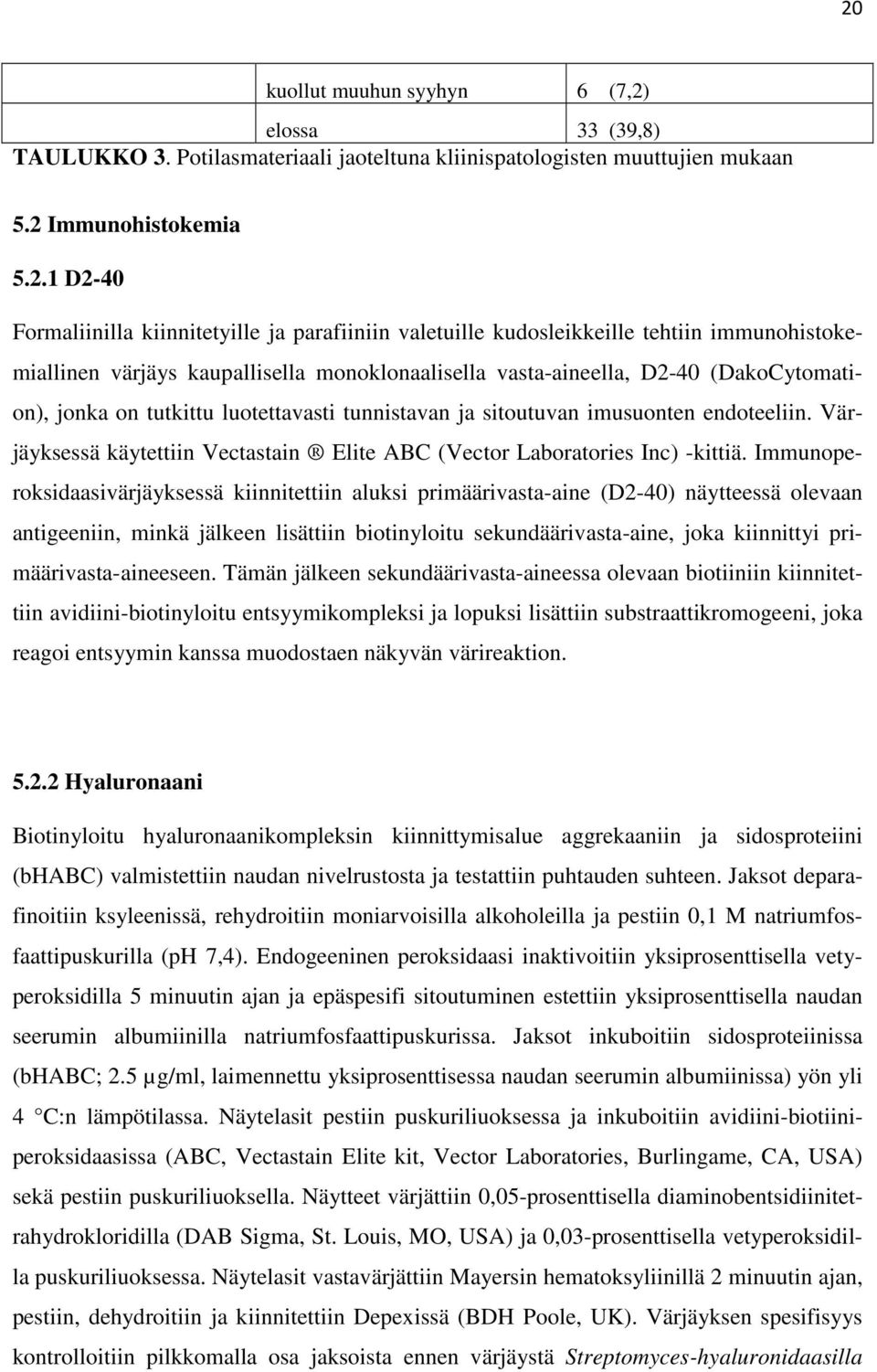 sitoutuvan imusuonten endoteeliin. Värjäyksessä käytettiin Vectastain Elite ABC (Vector Laboratories Inc) -kittiä.