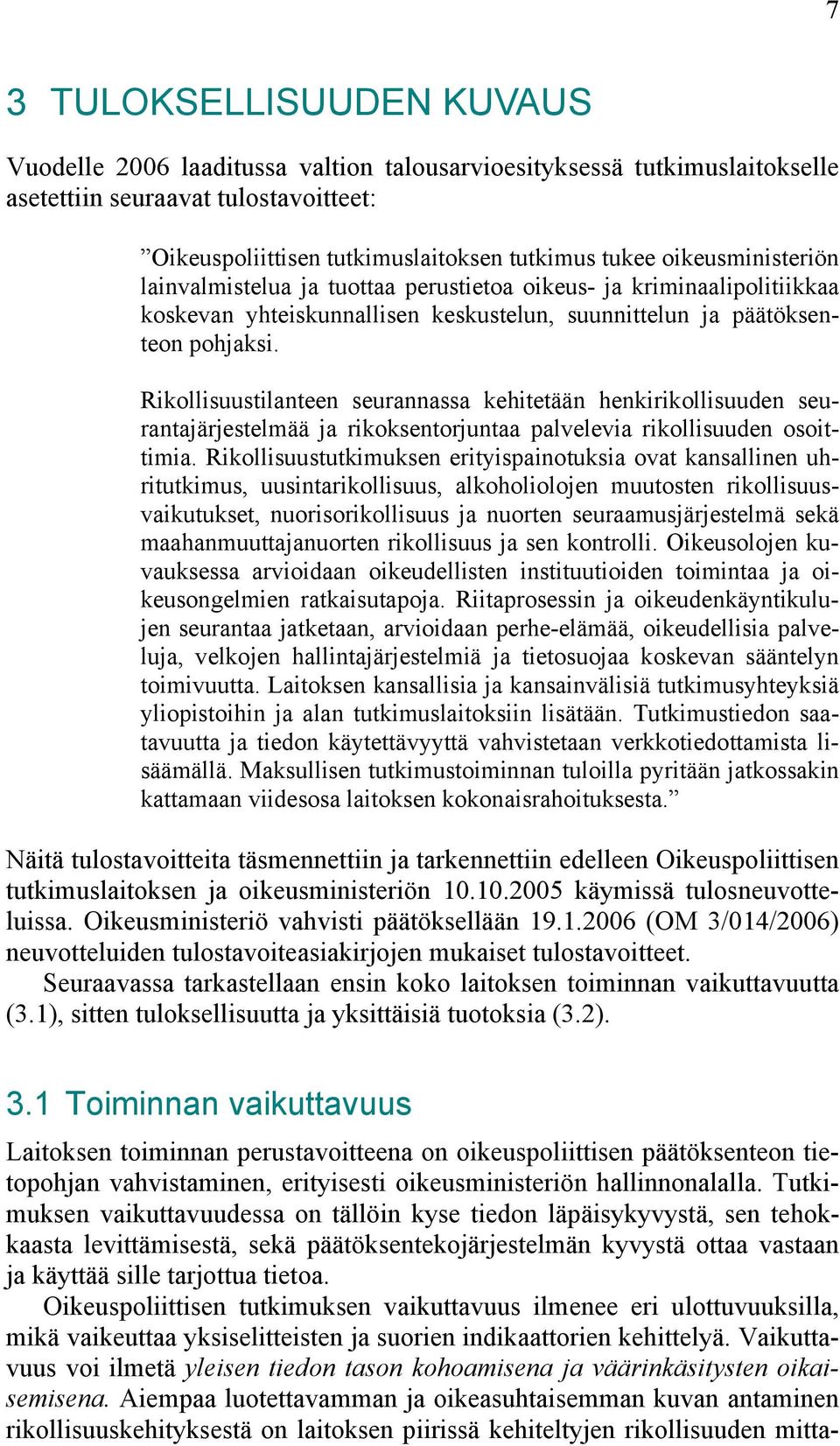 Rikollisuustilanteen seurannassa kehitetään henkirikollisuuden seurantajärjestelmää ja rikoksentorjuntaa palvelevia rikollisuuden osoittimia.