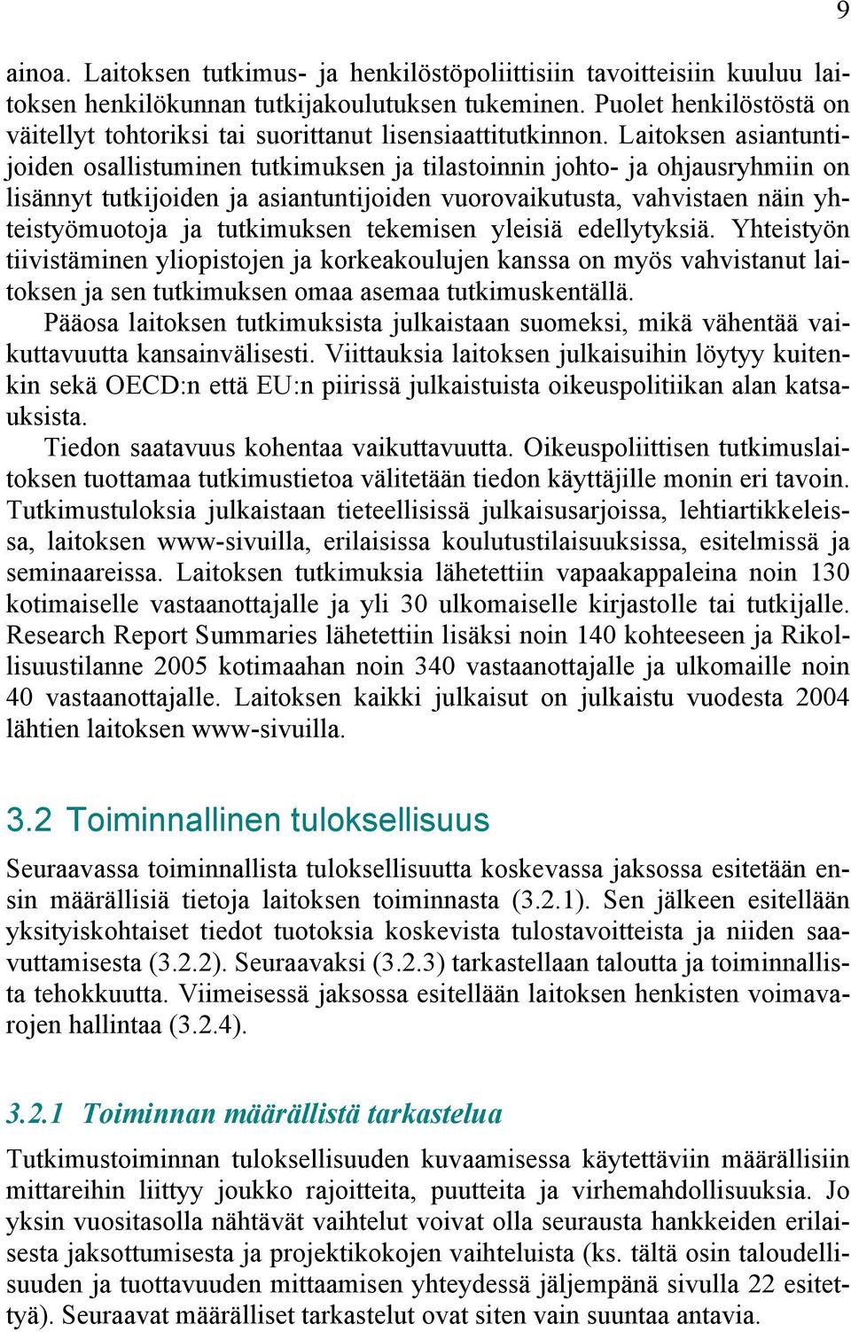 Laitoksen asiantuntijoiden osallistuminen tutkimuksen ja tilastoinnin johto- ja ohjausryhmiin on lisännyt tutkijoiden ja asiantuntijoiden vuorovaikutusta, vahvistaen näin yhteistyömuotoja ja