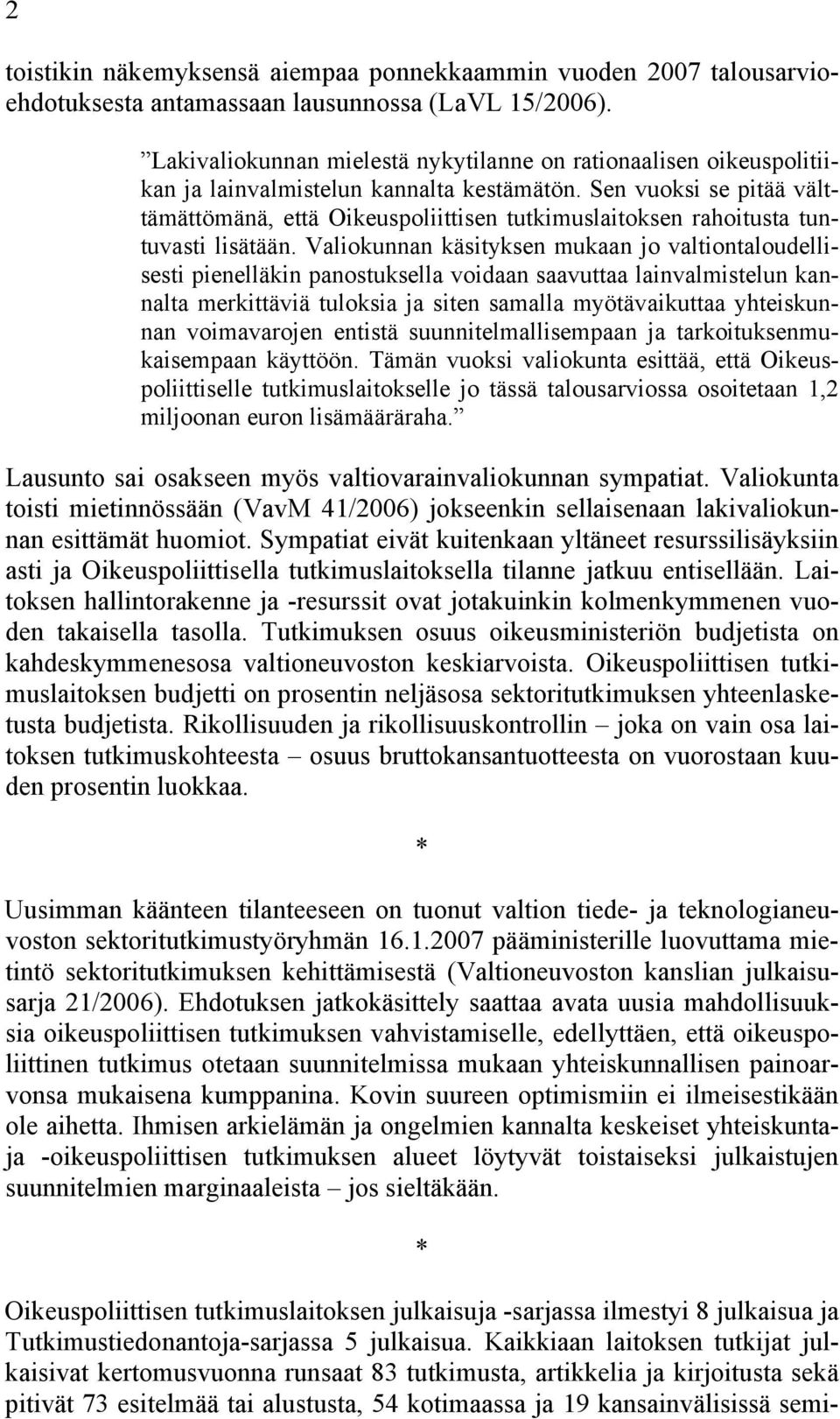 Sen vuoksi se pitää välttämättömänä, että Oikeuspoliittisen tutkimuslaitoksen rahoitusta tuntuvasti lisätään.