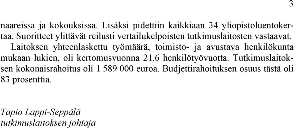 Laitoksen yhteenlaskettu työmäärä, toimisto- ja avustava henkilökunta mukaan lukien, oli kertomusvuonna 21,6