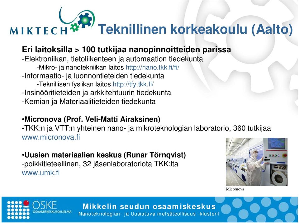 Veli-Matti Airaksinen) -TKK:n ja VTT:n yhteinen nano- ja mikroteknologian laboratorio, 360 tutkijaa www.micronova.