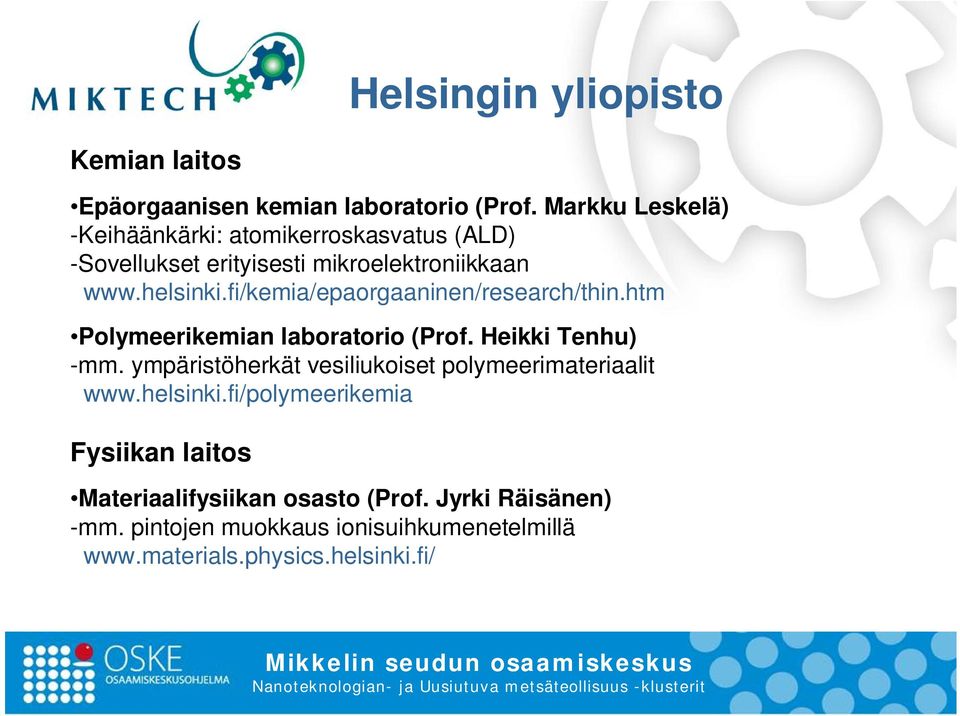 fi/kemia/epaorgaaninen/research/thin.htm Polymeerikemian laboratorio (Prof. Heikki Tenhu) -mm.