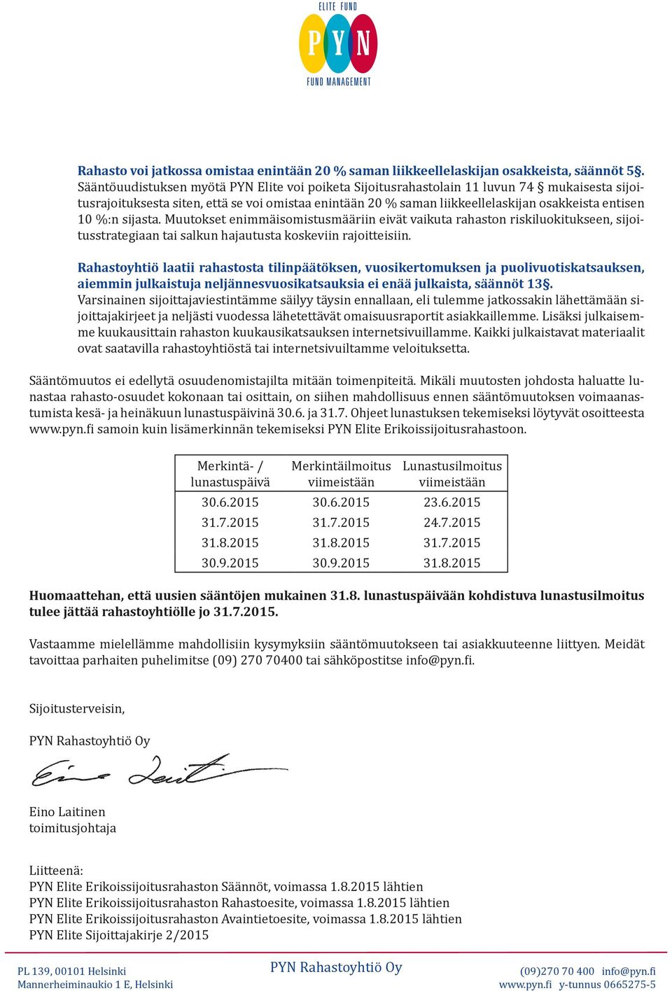 %:n sijasta. Muutokset enimmäisomistusmääriin eivät vaikuta rahaston riskiluokitukseen, sijoitusstrategiaan tai salkun hajautusta koskeviin rajoitteisiin.