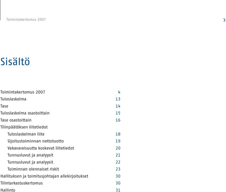 Vakavaraisuutta koskevat liitetiedot 20 Tunnusluvut ja analyysit 21 Tunnusluvut ja analyysit 22 Toiminnan