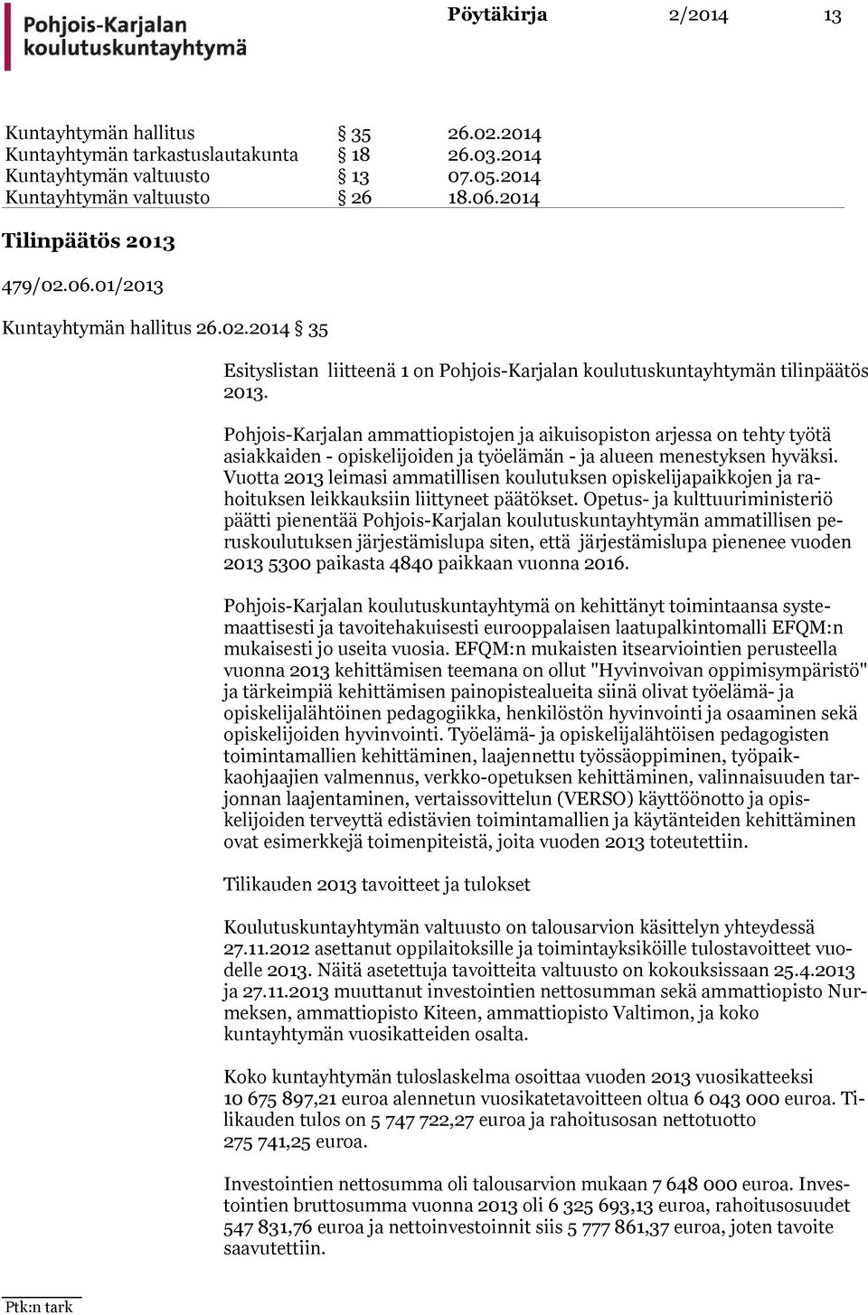 Pohjois-Karjalan ammattiopistojen ja aikuisopiston arjessa on tehty työtä asiakkaiden - opiskelijoiden ja työelämän - ja alueen menestyksen hyväksi.