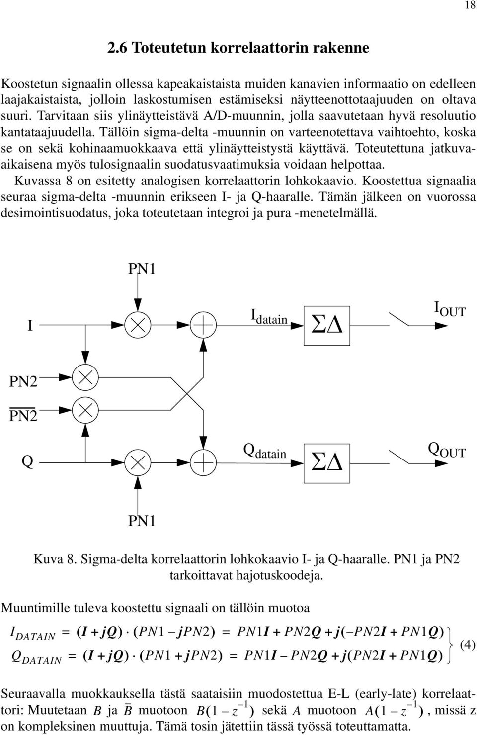 Tällöin sigma-delta -muunnin on varteenotettava vaihtoehto, koska se on sekä kohinaamuokkaava että ylinäytteistystä käyttävä.