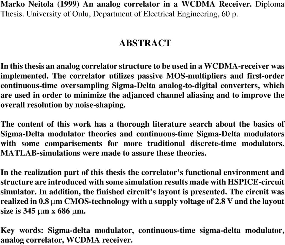 The correlator utilizes passive MOS-multipliers and first-order continuous-time oversampling Sigma-Delta analog-to-digital converters, which are used in order to minimize the adjanced channel