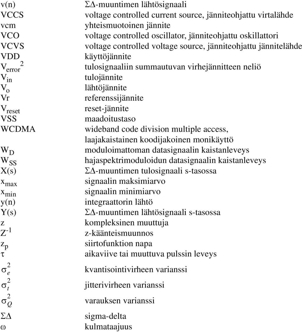 tulosignaaliin summautuvan virhejännitteen neliö tulojännite lähtöjännite referenssijännite reset-jännite maadoitustaso wideband code division multiple access, laajakaistainen koodijakoinen