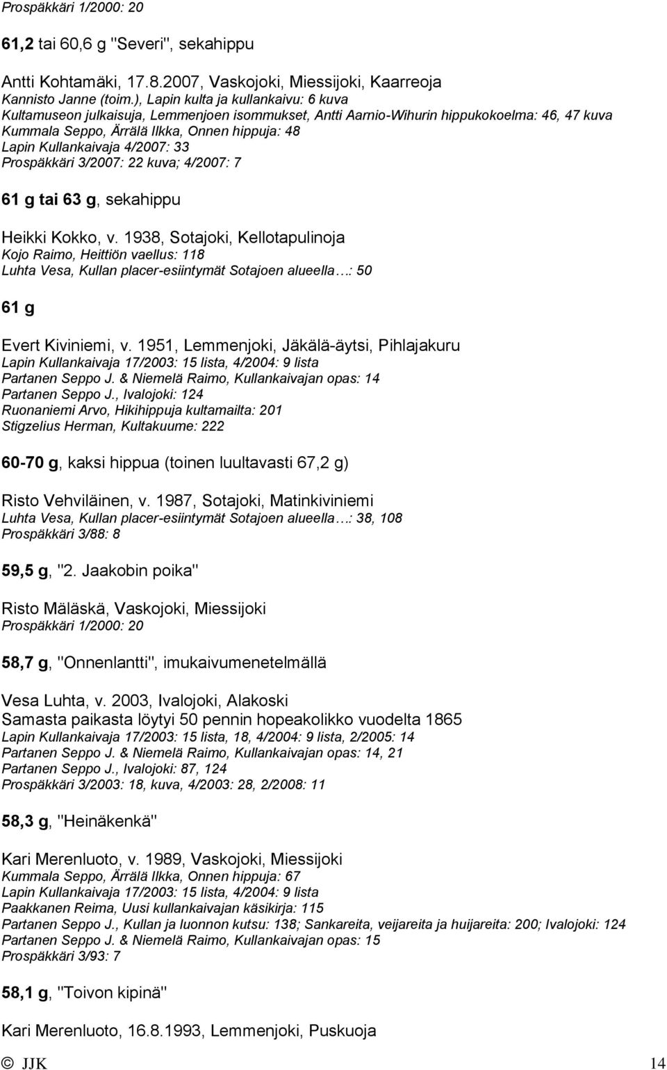 4/2007: 33 Prospäkkäri 3/2007: 22 kuva; 4/2007: 7 61 g tai 63 g, sekahippu Heikki Kokko, v.