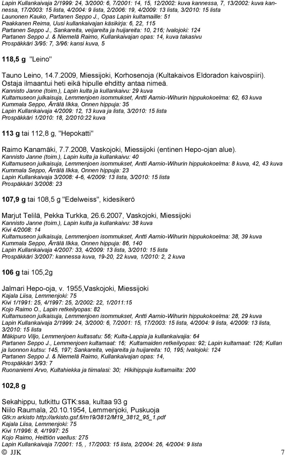 , Sankareita, veijareita ja huijareita: 10, 216; Ivalojoki: 124 Partanen Seppo J.