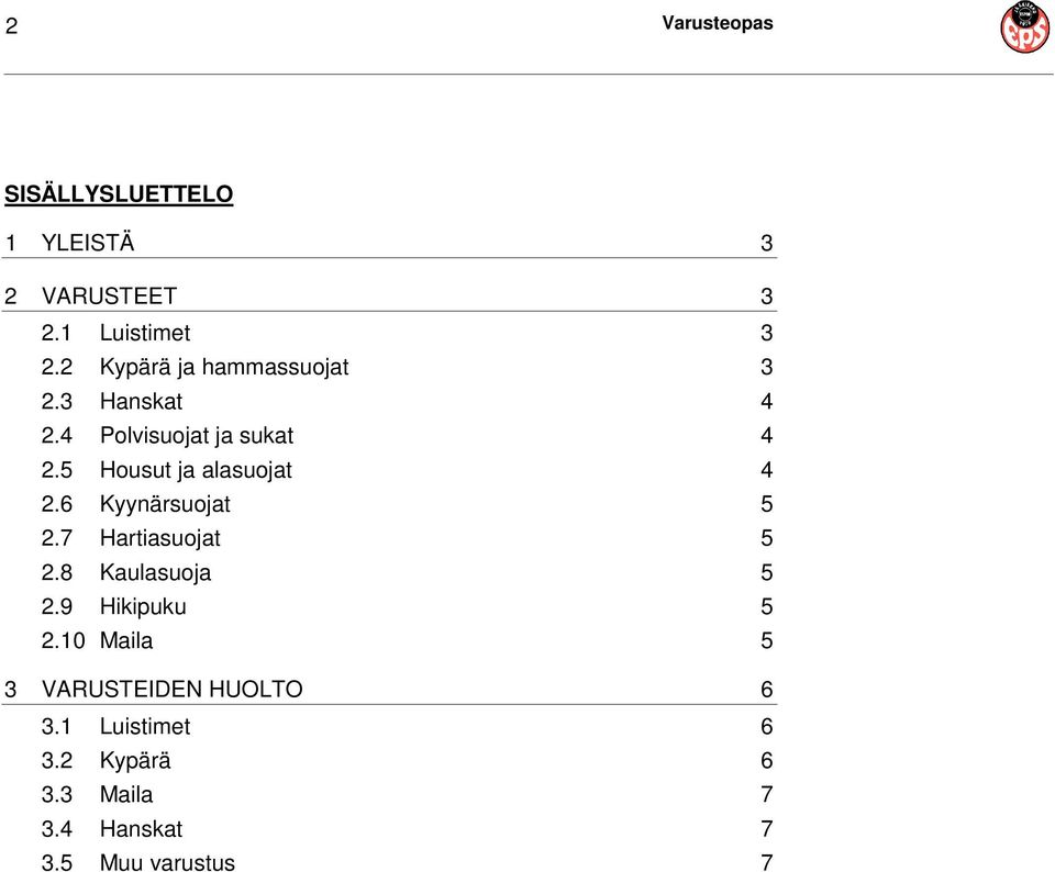 5 Housut ja alasuojat 4 2.6 Kyynärsuojat 5 2.7 Hartiasuojat 5 2.8 Kaulasuoja 5 2.