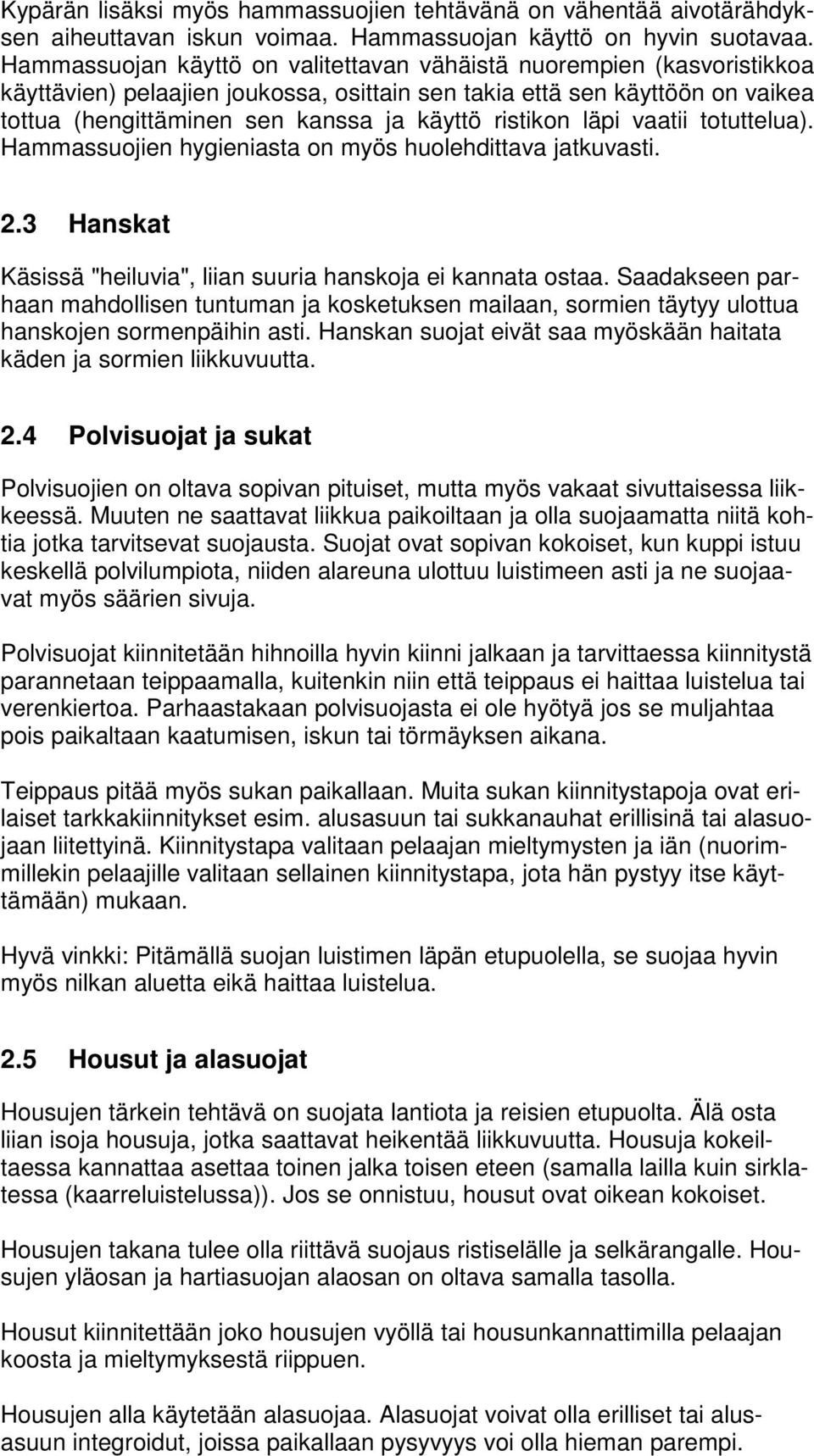 ristikon läpi vaatii totuttelua). Hammassuojien hygieniasta on myös huolehdittava jatkuvasti. 2.3 Hanskat Käsissä "heiluvia", liian suuria hanskoja ei kannata ostaa.