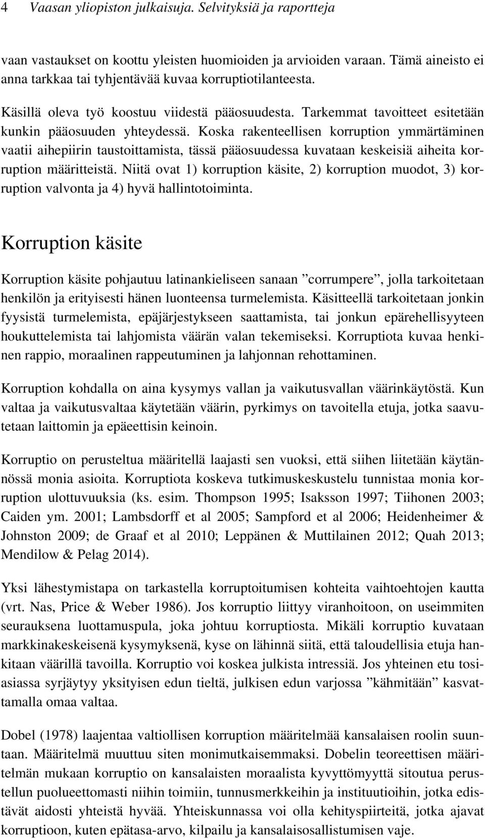 Koska rakenteellisen korruption ymmärtäminen vaatii aihepiirin taustoittamista, tässä pääosuudessa kuvataan keskeisiä aiheita korruption määritteistä.