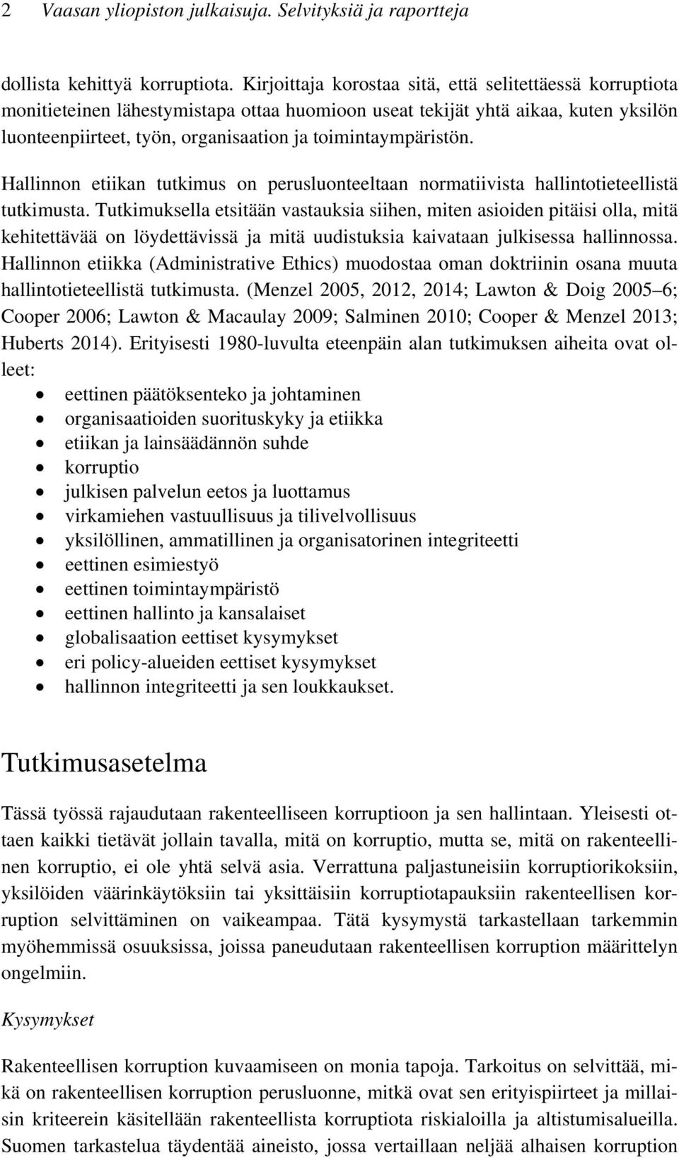 toimintaympäristön. Hallinnon etiikan tutkimus on perusluonteeltaan normatiivista hallintotieteellistä tutkimusta.