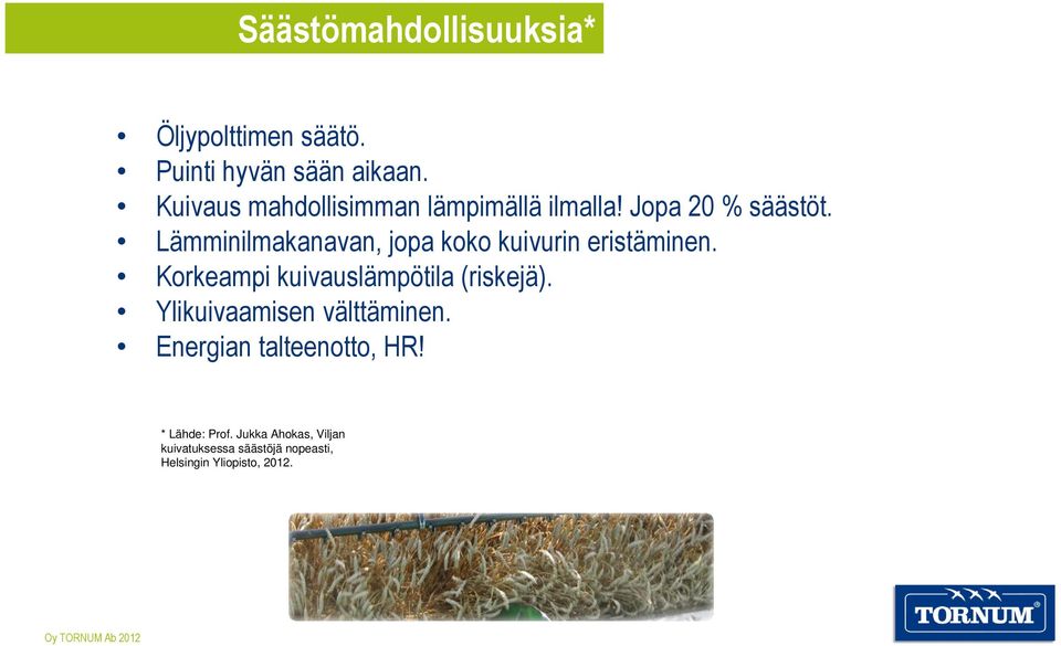 Lämminilmakanavan, jopa koko kuivurin eristäminen. Korkeampi kuivauslämpötila (riskejä).