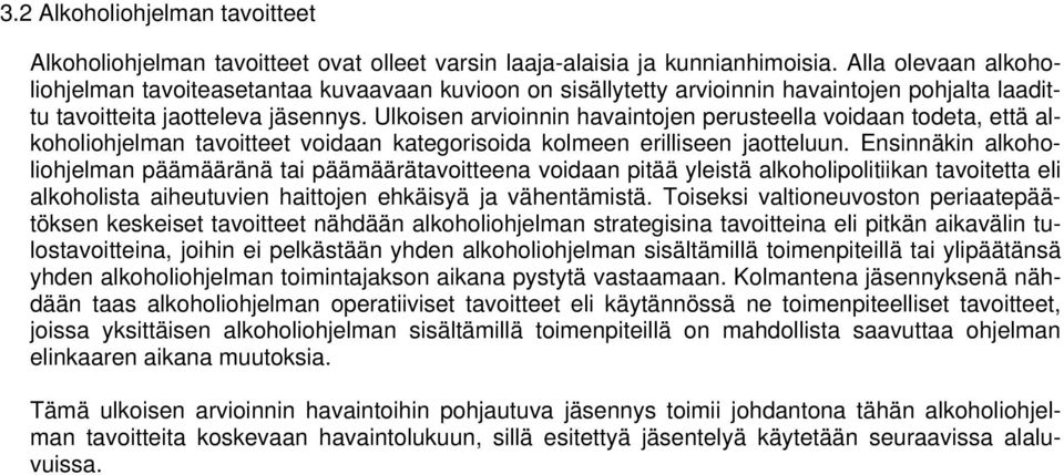 Ulkoisen arvioinnin havaintojen perusteella voidaan todeta, että alkoholiohjelman tavoitteet voidaan kategorisoida kolmeen erilliseen jaotteluun.