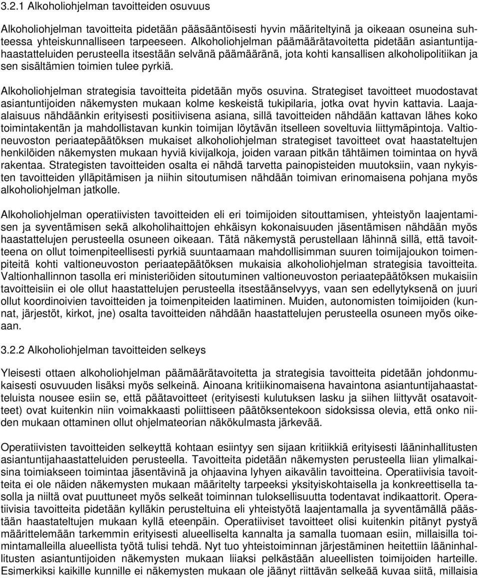 Alkoholiohjelman strategisia tavoitteita pidetään myös osuvina. Strategiset tavoitteet muodostavat asiantuntijoiden näkemysten mukaan kolme keskeistä tukipilaria, jotka ovat hyvin kattavia.