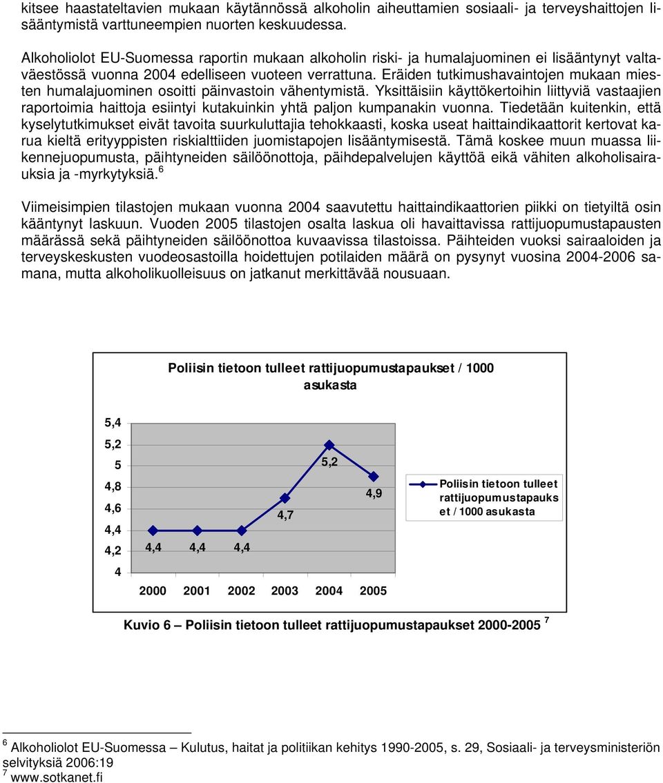Eräiden tutkimushavaintojen mukaan miesten humalajuominen osoitti päinvastoin vähentymistä.