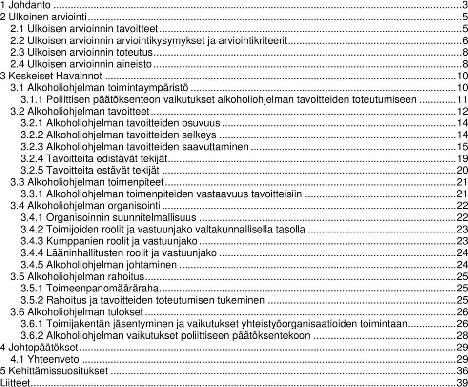 2 Alkoholiohjelman tavoitteet...12 3.2.1 Alkoholiohjelman tavoitteiden osuvuus...14 3.2.2 Alkoholiohjelman tavoitteiden selkeys...14 3.2.3 Alkoholiohjelman tavoitteiden saavuttaminen...15 3.2.4 Tavoitteita edistävät tekijät.