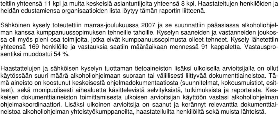 Kyselyn saaneiden ja vastanneiden joukossa oli myös pieni osa toimijoita, jotka eivät kumppanuussopimusta olleet tehneet.