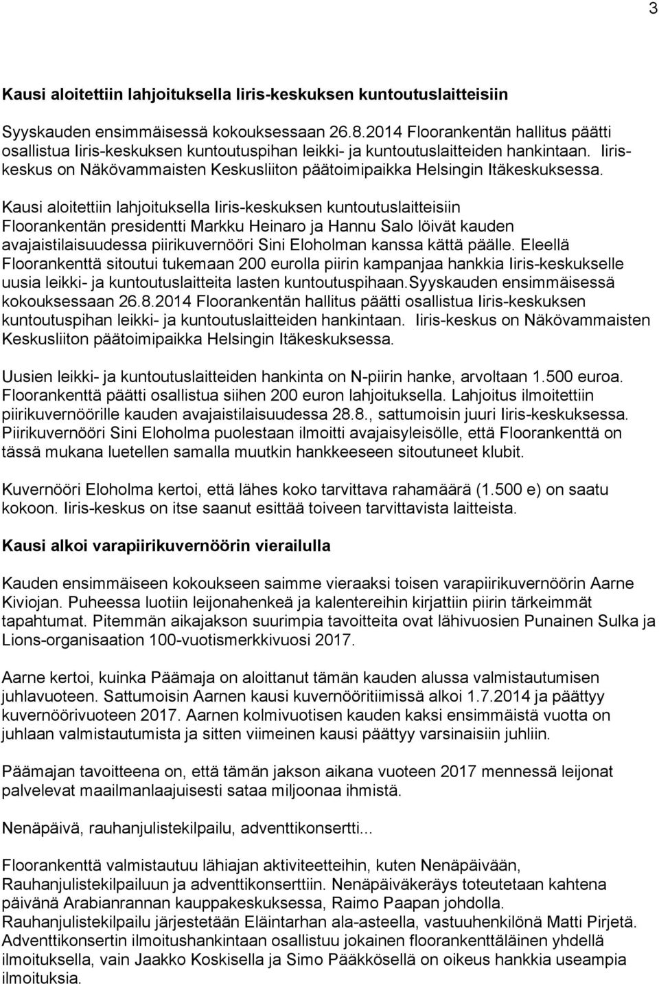 Iiriskeskus on Näkövammaisten Keskusliiton päätoimipaikka Helsingin Itäkeskuksessa.