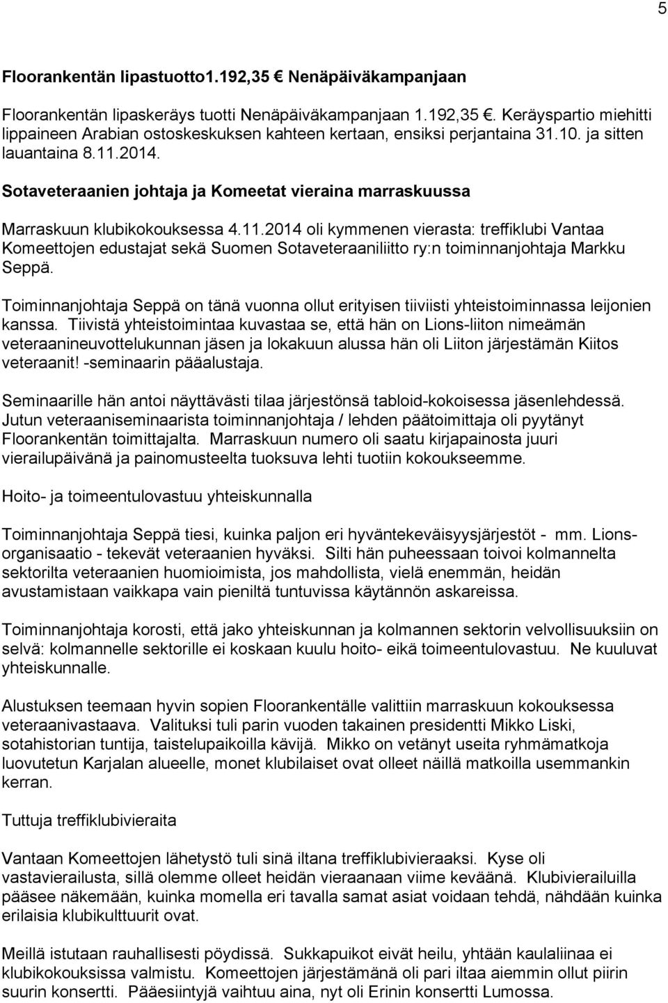 Toiminnanjohtaja Seppä on tänä vuonna ollut erityisen tiiviisti yhteistoiminnassa leijonien kanssa.