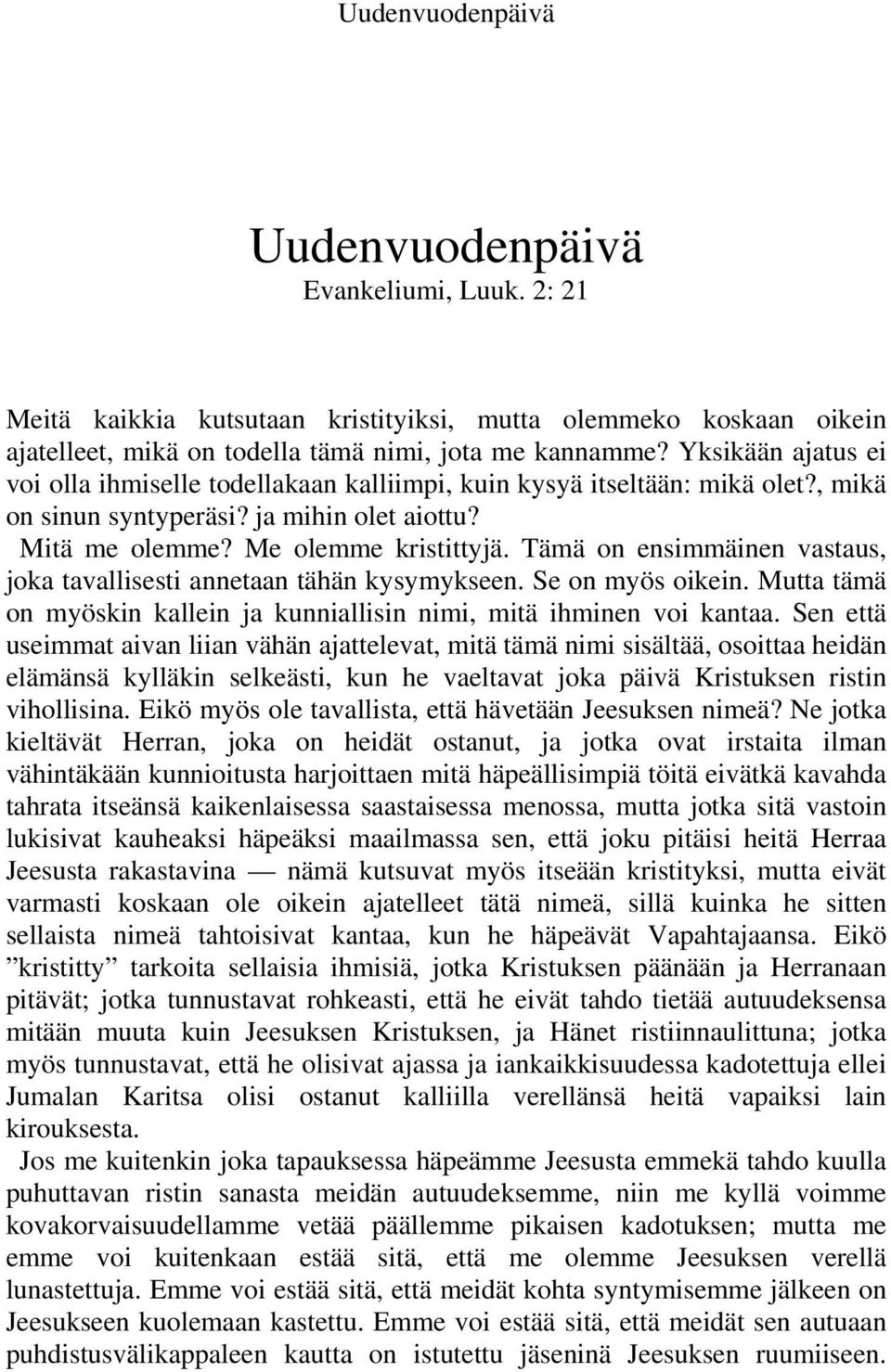 Tämä on ensimmäinen vastaus, joka tavallisesti annetaan tähän kysymykseen. Se on myös oikein. Mutta tämä on myöskin kallein ja kunniallisin nimi, mitä ihminen voi kantaa.