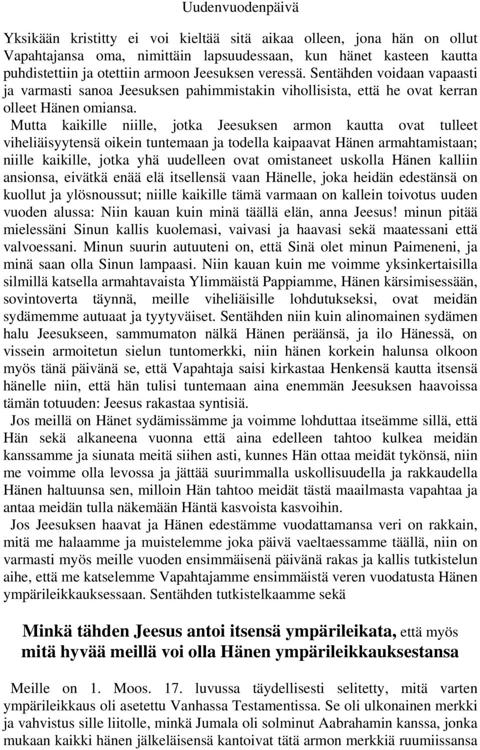 Mutta kaikille niille, jotka Jeesuksen armon kautta ovat tulleet viheliäisyytensä oikein tuntemaan ja todella kaipaavat Hänen armahtamistaan; niille kaikille, jotka yhä uudelleen ovat omistaneet