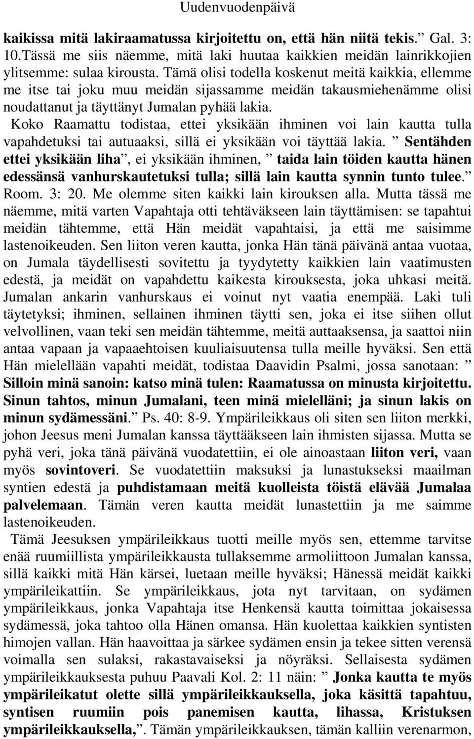 Koko Raamattu todistaa, ettei yksikään ihminen voi lain kautta tulla vapahdetuksi tai autuaaksi, sillä ei yksikään voi täyttää lakia.