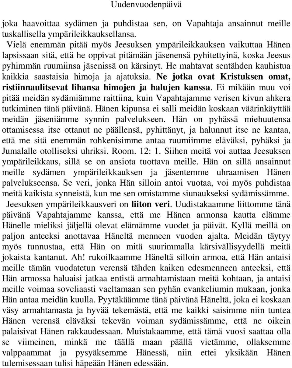 He mahtavat sentähden kauhistua kaikkia saastaisia himoja ja ajatuksia. Ne jotka ovat Kristuksen omat, ristiinnaulitsevat lihansa himojen ja halujen kanssa.