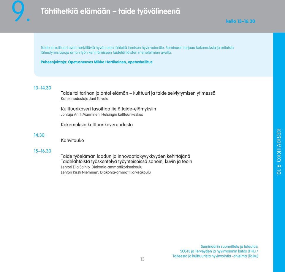 30 Taide toi tarinan ja antoi elämän kulttuuri ja taide selviytymisen ytimessä Kansanedustaja Jani Toivola 14.30 15 16.