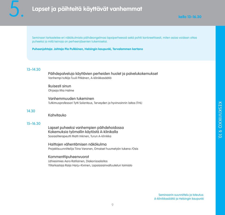 Puheenjohtaja: Johtaja Pia Pulkkinen, Helsingin kaupunki, Tervalammen kartano 13 14.