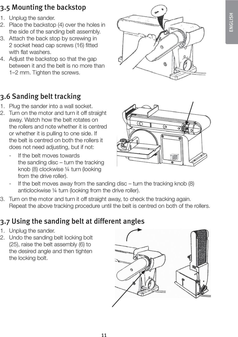 ENGLISH 3.6 Sanding belt tracking 1. Plug the sander into a wall socket. 2. Turn on the motor and turn it off straight away.