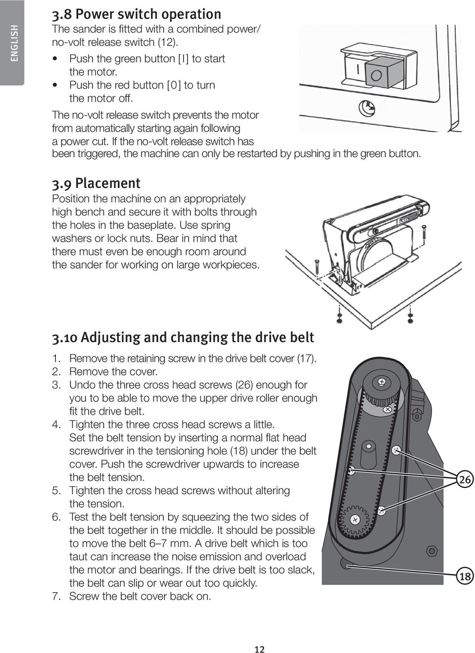 If the no-volt release switch has been triggered, the machine can only be restarted by pushing in the green button. 3.