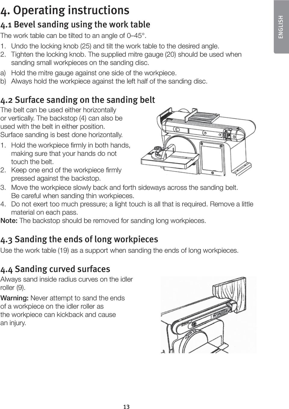 b) Always hold the workpiece against the left half of the sanding disc. ENGLISH 4.2 Surface sanding on the sanding belt The belt can be used either horizontally or vertically.