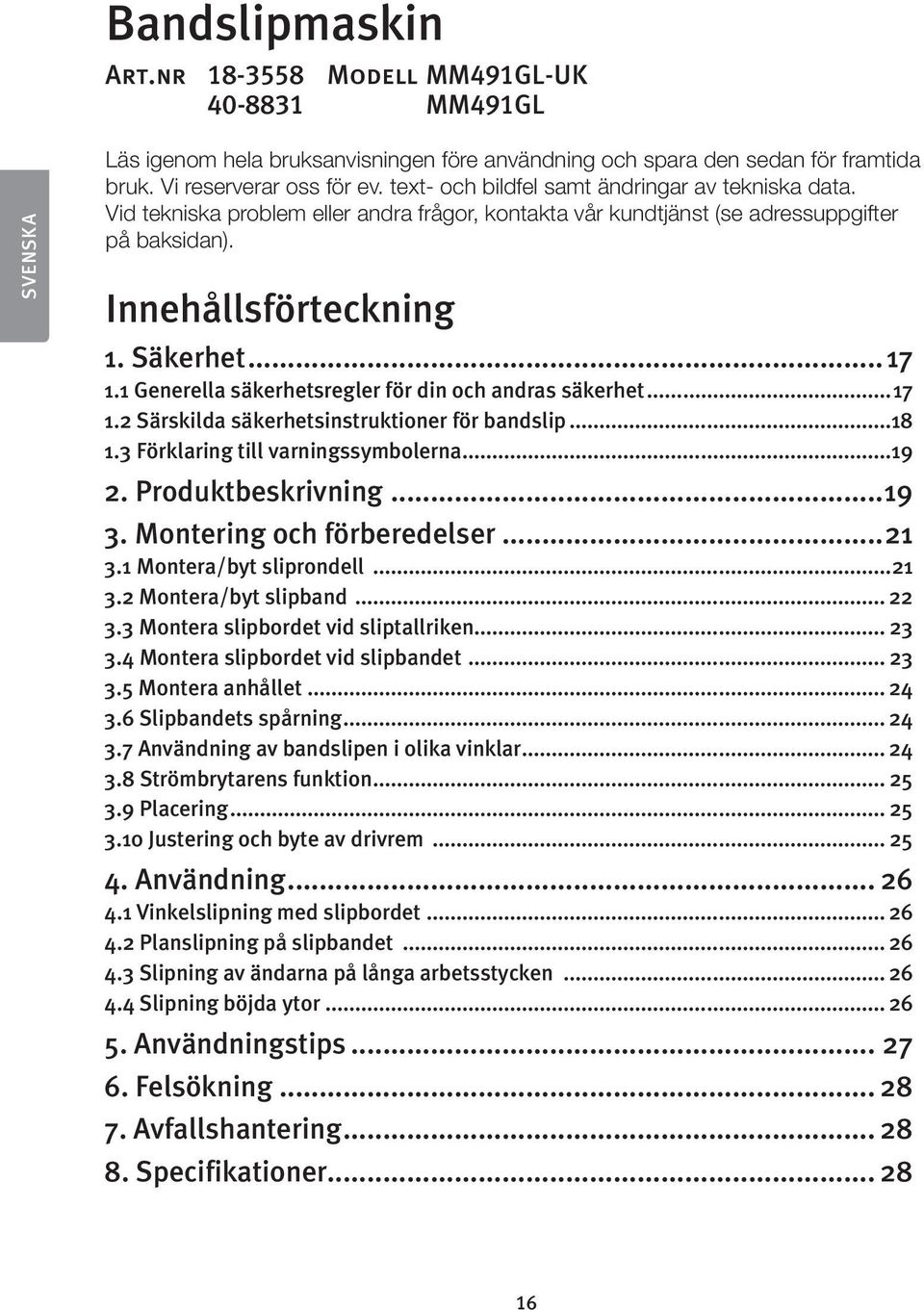 1 Generella säkerhetsregler för din och andras säkerhet...17 1.2 Särskilda säkerhetsinstruktioner för bandslip...18 1.3 Förklaring till varningssymbolerna...19 2. Produktbeskrivning...19 3.