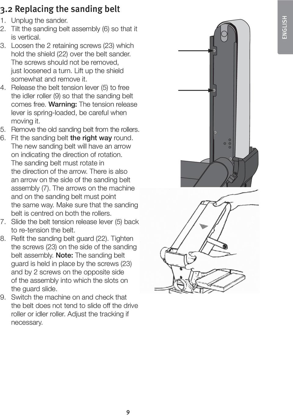 Release the belt tension lever (5) to free the idler roller (9) so that the sanding belt comes free. Warning: The tension release lever is spring-loaded, be careful when moving it. 5.