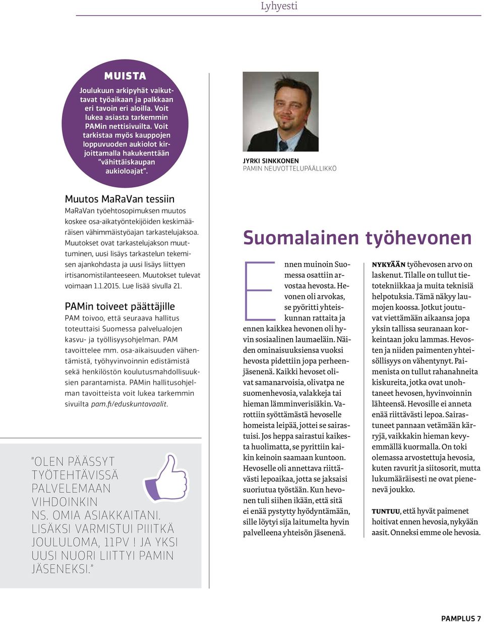 Jyrki Sinkkonen PAMin neuvottelupäällikkö Muutos MaRaVan tessiin MaRaVan työehtosopimuksen muutos koskee osa-aikatyöntekijöiden keskimääräisen vähimmäistyöajan tarkastelujaksoa.