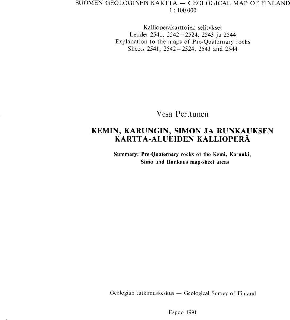 Vesa Perttunen KEMIN, KARUNGIN, SIMON JA RUNKAUKSEN KARTTA-ALUEIDEN KALLIOPERA Summary : Pre-Quaternary rocks of