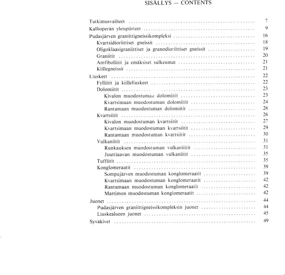 Rantamaan muodostuman dolomiitit 26 Kvartsiitit 26 Kivalon muodostuman kvartsiitit 27 Kvartsimaan muodostuman kvartsiitit 29 Rantamaan muodostuman kvartsiitit 30 V ulkaniitit 31 Runkauksen