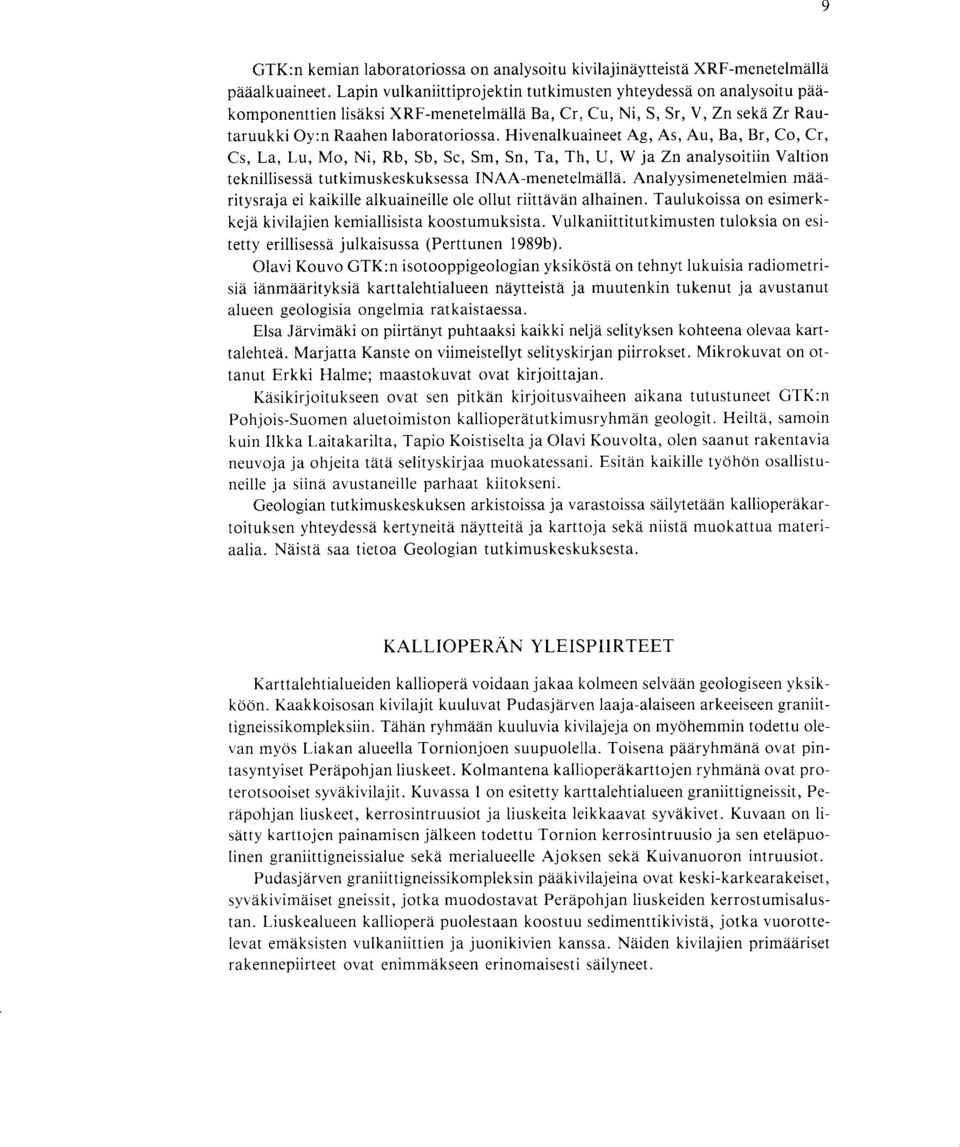 Hivenalkuaineet Ag, As, Au, Ba, Br, Co, Cr, Cs, La, Lu, Mo, Ni, Rb, Sb, Sc, Sm, Sn, Ta, Th, U, W ja Zn analysoitiin Valtion teknillisessa tutkimuskeskuksessa INAA-menetelmalla.