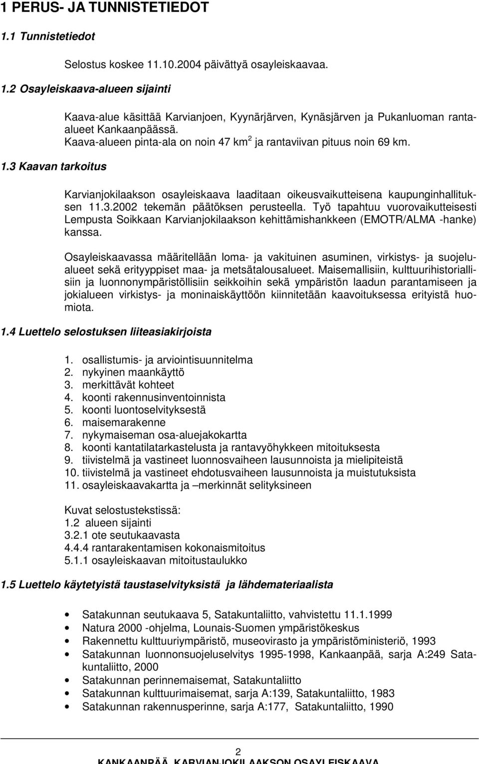 Karvianjokilaakson osayleiskaava laaditaan oikeusvaikutteisena kaupunginhallituksen 11.3.2002 tekemän päätöksen perusteella.