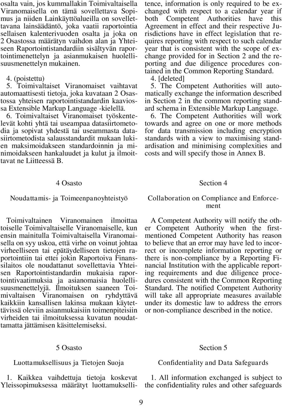 (poistettu) 5. Toimivaltaiset Viranomaiset vaihtavat automaattisesti tietoja, joka kuvataan 2 Osastossa yhteisen raportointistandardin kaaviossa Extensible Markup Language -kielellä. 6.